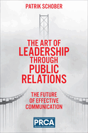 The Art of Leadership Through Public Relations: The Future of Effective Communication