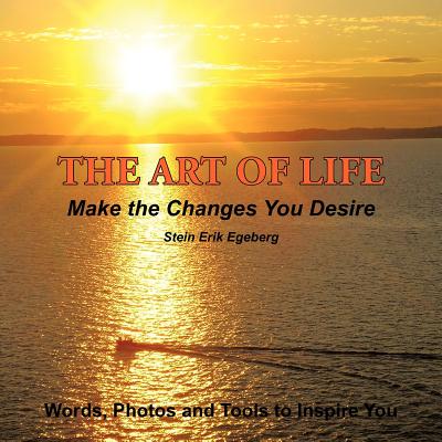 The Art of Life: Make the Changes You Desire - Egeberg, Stein Erik