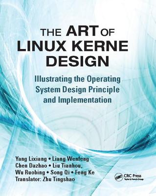 The Art of Linux Kernel Design: Illustrating the Operating System Design Principle and Implementation - Yang, Lixiang