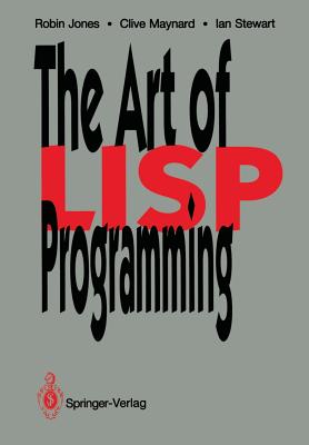 The Art of LISP Programming - Jones, Robin, and Maynard, Clive, and Stewart, Ian, Dr.
