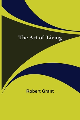 The Art of Living - Grant, Robert