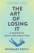 The Art of Losing It: A Memoir of Grief and Addiction