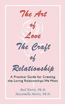 The Art of Love: The Craft of Relationship - Harris, Bud, and Harris, Massimilla