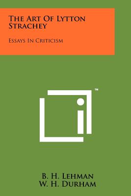 The Art Of Lytton Strachey: Essays In Criticism - Lehman, B H, and Durham, W H (Editor), and Flaherty, M J (Editor)