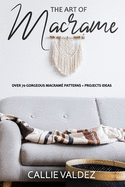 The Art of Macrame': Over 70 Gorgeous Macram? patterns + Projects Ideas