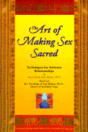 The Art of Making Sex Sacred: Techniques for Intimate Relationships - Guru Terath Kaur Khalsa