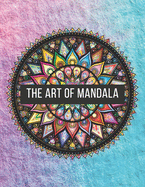 The Art of Mandala: 8.5 x 11 in (21.59 x 27.94 cm) 60 Pages matte cover