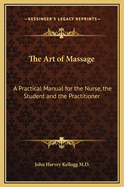 The Art of Massage: A Practical Manual for the Nurse, the Student and the Practitioner
