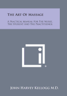 The Art of Massage: A Practical Manual for the Nurse, the Student and the Practitioner