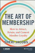 The Art of Membership: How to Attract, Retain and Cement Member Loyalty