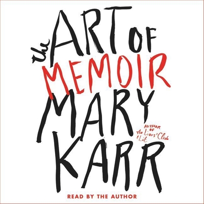 The Art of Memoir - Karr, Mary (Read by)