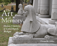 The Art of Memory: Historic Cemeteries of Grand Rapids, Michigan