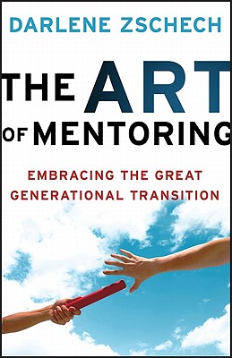 The Art of Mentoring: Embracing the Great Generational Transition - Zschech, Darlene