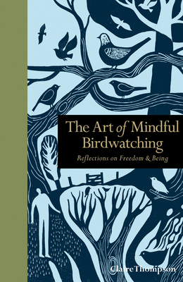 The Art of Mindful Birdwatching: Reflections on Freedom & Being - Thompson, Claire