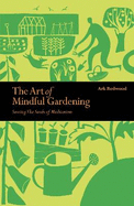 The Art of Mindful Gardening: Sowing the Seeds of Meditation