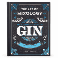 The Art of Mixology: Bartender's Guide to Gin: Classic and Modern-Day Cocktails for Gin Lovers