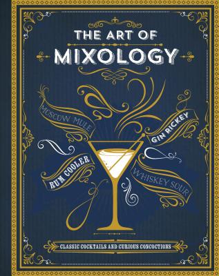 The Art of Mixology: Classic Cocktails and Curious Concoctions - Love Food (Editor)