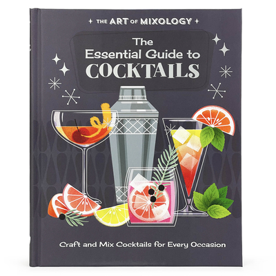 The Art of Mixology: The Essential Guide to Cocktails - Parragon Books (Editor)