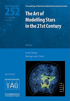 The Art of Modeling Stars in the 21st Century (IAU S252) - Deng, L. (Editor), and Chan, K. L. (Editor)