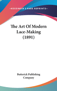 The Art Of Modern Lace-Making (1891)