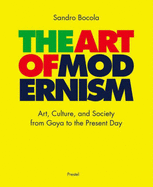 The Art of Modernism: Art, Culture, and Society from Goya to the Present Day