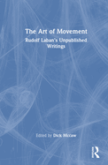 The Art of Movement: Rudolf Laban's Unpublished Writings