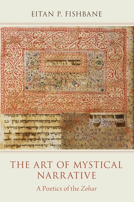 The Art of Mystical Narrative: A Poetics of the Zohar - Fishbane, Eitan