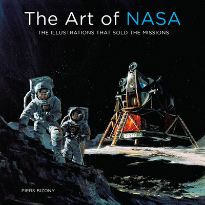 The Art of NASA: The Illustrations That Sold the Missions - Bizony, Piers