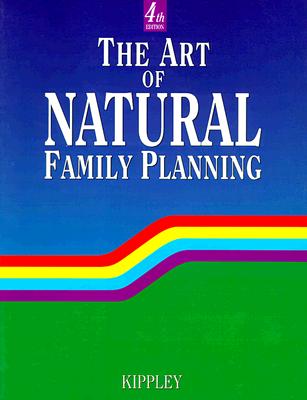 The Art of Natural Family Planning - Kippley, John F, and Kippley, Sheila K