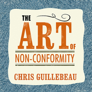 The Art of Non-Conformity Lib/E: Set Your Own Rules, Live the Life You Want, and Change the World