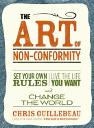 The Art of Non-Conformity: Set Your Own Rules, Live the Life You Want and Change the World