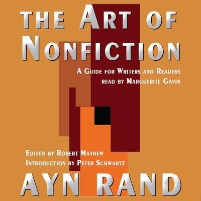 The Art of Nonfiction: A Guide for Writers and Readers - Rand, Ayn, and Gavin (Read by), and Schwartz, Peter (Introduction by)