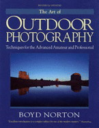 The Art of Outdoor Photography: Techniques for the Advanced Amateur and Professional - Norton, Boyd