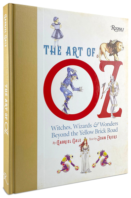 The Art of Oz: Witches, Wizards, and Wonders Beyond the Yellow Brick Road - Fricke, John (Text by), and Hearn, Michael Patrick (Afterword by)