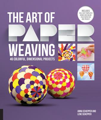 The Art of Paper Weaving: 46 Colorful, Dimensional Projects--Includes Full-Size Templates Inside & Online Plus Practice Paper for One Project - Schepper, Anna, and Schepper, Lene