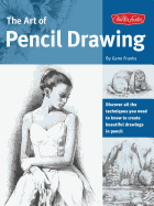 The Art of Pencil Drawing: Discover All the Techniques You Need to Know to Create Beautiful Drawings in Pencil
