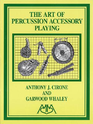 The Art of Percussion Accessory Playing - Whaley, Garwood (Composer), and Cirone, Anthony J (Composer)