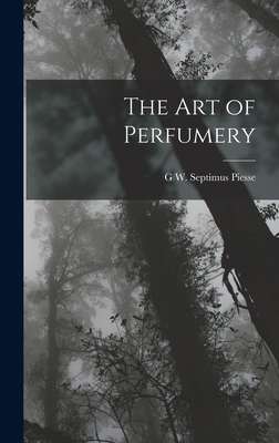 The Art of Perfumery - Piesse, G W Septimus