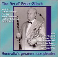 The Art of Peter Clinch - Nehama Patkin (piano); Peter Clinch (saxophone); Peter Clinch (clarinet); Petra String Quartet; Trevor Barnard (piano)