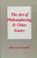 The Art of Philosophizing: And Other Essays - Russell, Bertrand, Earl