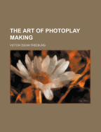 The Art of Photoplay Making