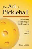 The Art of Pickleball: Techniques and Strategies for Everyone