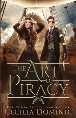 The Art of Piracy: An Inspector Davidson Steampunk Mystery - Dominic, Cecilia, and Atkinson, Holly (Editor)