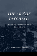 The Art of Pitching: Winning Investors and Customers