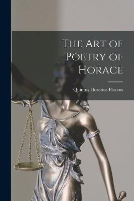 The Art of Poetry of Horace - Flaccus, Quintus Horatius