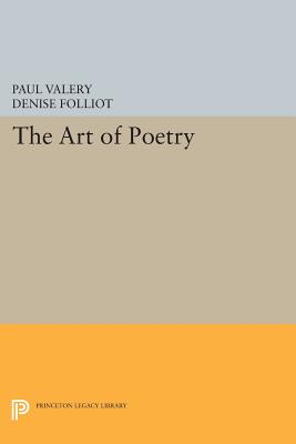 The Art of Poetry - Valry, Paul, and Folliot, Denise (Translated by)