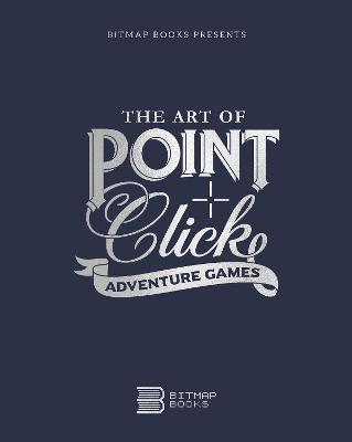 The Art of Point-and-Click Adventure Games - Bitmap Books