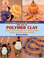 The Art of Polymer Clay: Designs and Techniques for Creating Jewelry, Pottery, and Decorative Artwork (Paperback Reissue, Updated)
