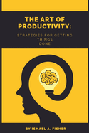 The Art of productive: Strategies for getting things done