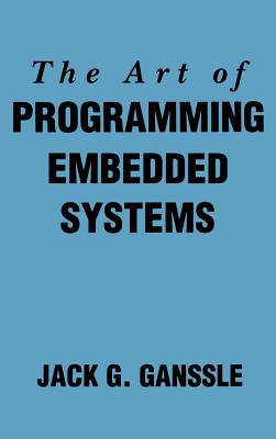 The Art of Programming Embedded Systems - Ganssle, Jack